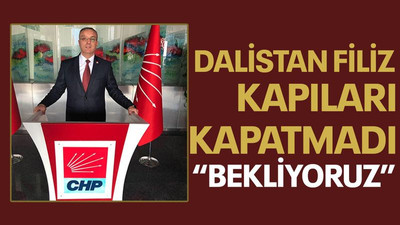 Filiz kapıları kapatmadı “Bekliyoruz”